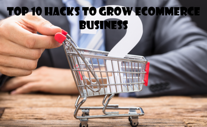 Top 10 Hacks to Grow Ecommerce Business